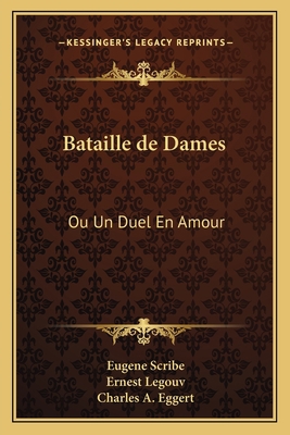Bataille de Dames: Ou Un Duel En Amour: Comedie... [French] 1167516338 Book Cover