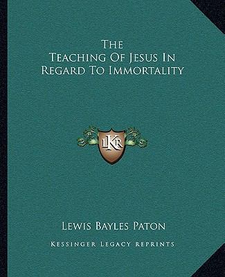 The Teaching Of Jesus In Regard To Immortality 1162844418 Book Cover