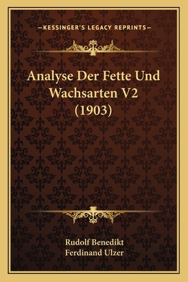 Analyse Der Fette Und Wachsarten V2 (1903) [German] 1168121566 Book Cover