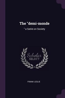The demi-monde: a Satire on Society 1379238994 Book Cover
