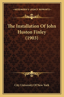 The Installation Of John Huston Finley (1903) 1167042972 Book Cover