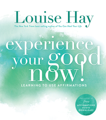 Experience Your Good Now!: Learning to Use Affi... 1401947069 Book Cover
