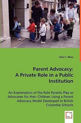 Parent Advocacy: A Private Role in a Public Ins... 3639034082 Book Cover