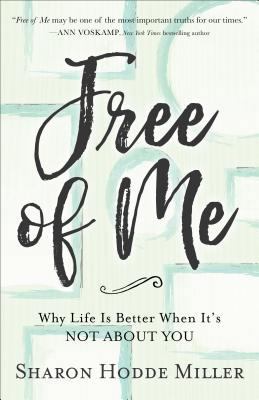 Free of Me: Why Life Is Better When It's Not ab... 0801075238 Book Cover