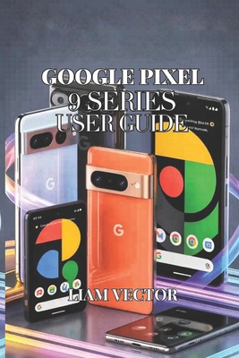 Google Pixel 9 Series User Guide: All Models Co... B0FP553VY8 Book Cover