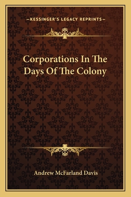 Corporations In The Days Of The Colony 1162752459 Book Cover