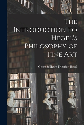 The Introduction to Hegel's Philosophy of Fine Art 1015586481 Book Cover