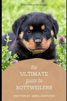 The Ultimate Guide to Rottweilers: Everything Y... B0D5VSLBPD Book Cover