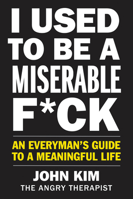 I Used to Be a Miserable F*ck: An Everyman's Gu... 0062897098 Book Cover