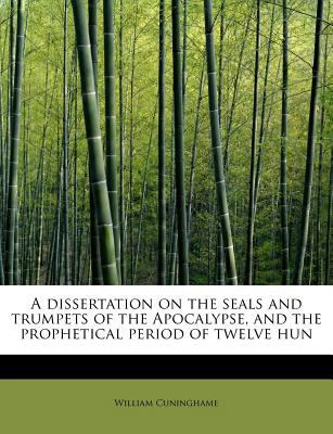 A Dissertation on the Seals and Trumpets of the... 1115675982 Book Cover
