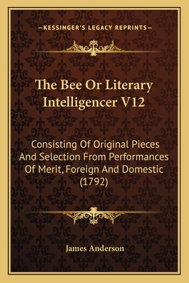 The Bee Or Literary Intelligencer V12: Consisti... 1165805677 Book Cover