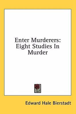 Enter Murderers: Eight Studies in Murder 1436696356 Book Cover