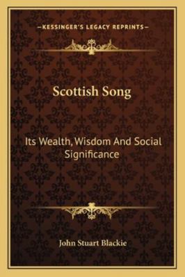 Scottish Song: Its Wealth, Wisdom And Social Si... 1163245127 Book Cover