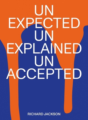 Richard Jackson: Unexpected Unexplained Unaccepted 3862067874 Book Cover