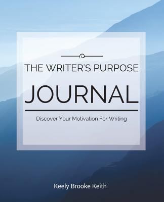 The Writer's Purpose Journal: Discover Your Mot... 1537110500 Book Cover