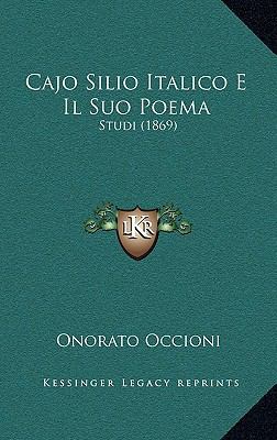 Cajo Silio Italico E Il Suo Poema: Studi (1869) [Italian] 1168093813 Book Cover