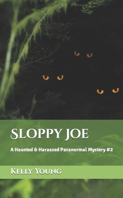 Sloppy Joe: A Haunted & Harassed Paranormal Mys... B0CTFJG54L Book Cover