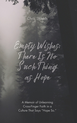 Empty Wishes: There Is No Such Thing as Hope B0FV89ZYGD Book Cover