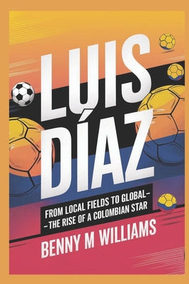 Luis Diaz: From Local Fields to Global Glory- T... B0DQ1N4NNK Book Cover