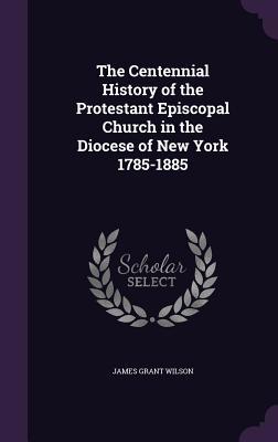 The Centennial History of the Protestant Episco... 1356270018 Book Cover