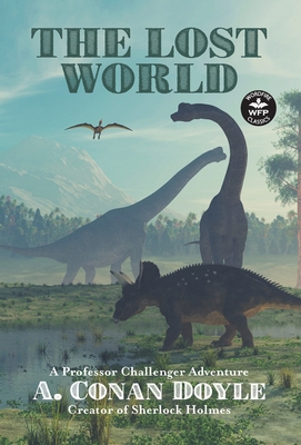 The Lost World: A Professor Challenger Adventure 1680572148 Book Cover