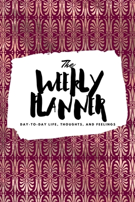 The Weekly Planner: Day-To-Day Life, Thoughts, ... 1222236818 Book Cover