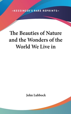 The Beauties of Nature and the Wonders of the W... 0548052743 Book Cover