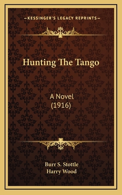 Hunting The Tango: A Novel (1916) 1165393271 Book Cover