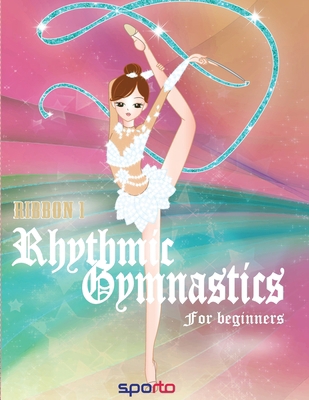 Rhythmic Gymnastics: Ribbon for beginners B0CJLLK7WB Book Cover