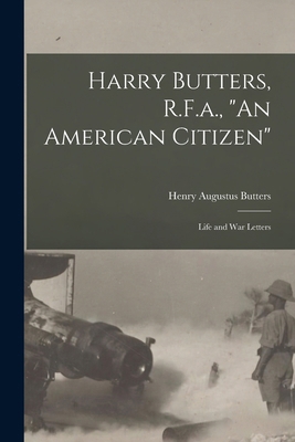 Harry Butters, R.F.a., "An American Citizen": L... 1018403191 Book Cover