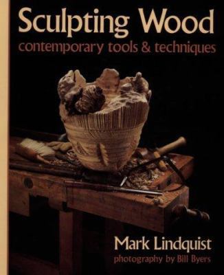 Sculpting Wood: Contemporary Tools & Techniques 0871922282 Book Cover