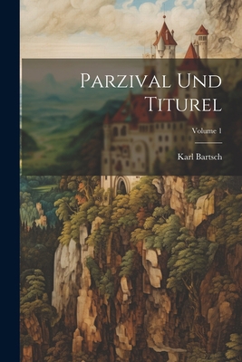 Parzival Und Titurel; Volume 1 [German] 1021617873 Book Cover