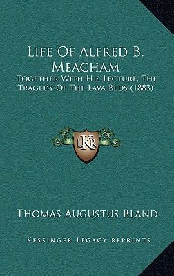 Life Of Alfred B. Meacham: Together With His Le... 1168954819 Book Cover