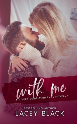 With Me: A Rivers Edge Christmas Novella 1707507279 Book Cover