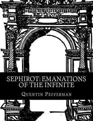 Sephirot: Emanations of The Infinite: A Referen... 1539070638 Book Cover