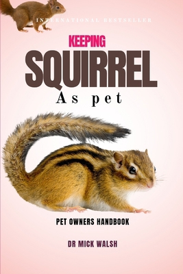 Keeping Squirrel as Pet: A Complete Guide to Th... B0DCZKRPQX Book Cover