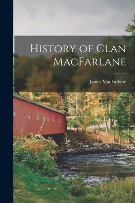 History of Clan MacFarlane 1014837502 Book Cover