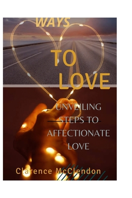 Ways to Love: Unveiling Steps to Affectionate Love B0BJYCYMQZ Book Cover