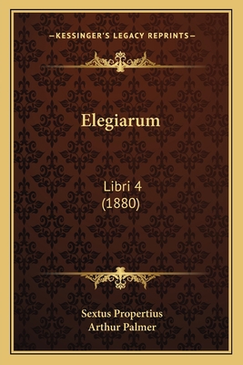 Elegiarum: Libri 4 (1880) 1164629875 Book Cover