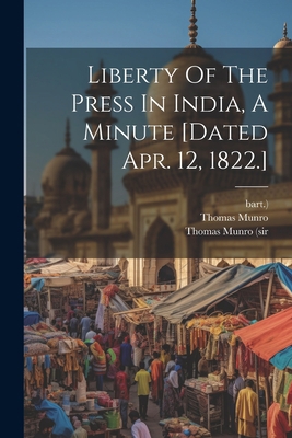 Liberty Of The Press In India, A Minute [dated ... 1021834157 Book Cover