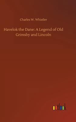 Havelok the Dane: A Legend of Old Grimsby and L... 373265351X Book Cover