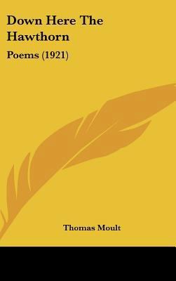 Down Here the Hawthorn: Poems (1921) 1162197072 Book Cover