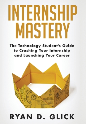 Internship Mastery: The Technology Student's Gu... 0578611309 Book Cover