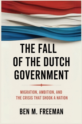 The Fall of the Dutch Government: Migration, Am... B0FC62SRQT Book Cover
