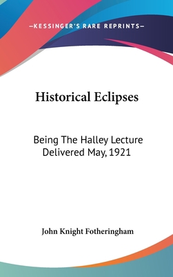 Historical Eclipses: Being the Halley Lecture D... 1161673156 Book Cover