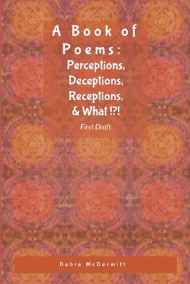 Poetry: Perceptions, Deceptions, Receptions, & ... 1304654451 Book Cover