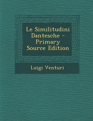 Le Similitudini Dantesche - Primary Source Edition [Italian] 1294652710 Book Cover