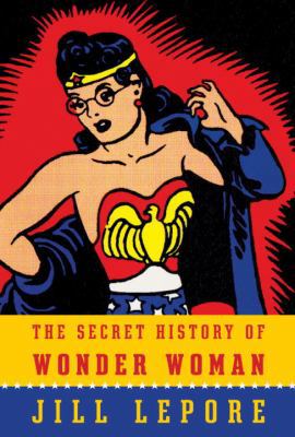The Secret History of Wonder Woman 0385354045 Book Cover