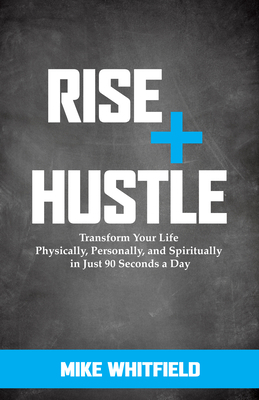 Rise and Hustle: Transform Your Life Physically... 1683501837 Book Cover