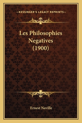 Les Philosophies Negatives (1900) [French] 1167590724 Book Cover